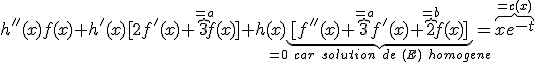 h''(x)f(x)+h'(x)[2f'(x)+\overbrace{3}^{=a}f(x)]+h(x)\underbrace{[f''(x)+\overbrace{3}^{=a}f'(x)+\overbrace{2}^{=b}f(x)]}_{=0\:car\:solution\:de\: (E)\:homogene}=\overbrace{xe^{-t}}^{=c(x)}